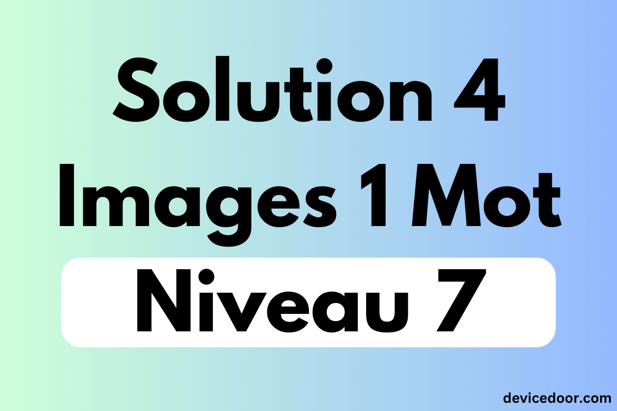 Solution 4 Images 1 Mot Niveau 7