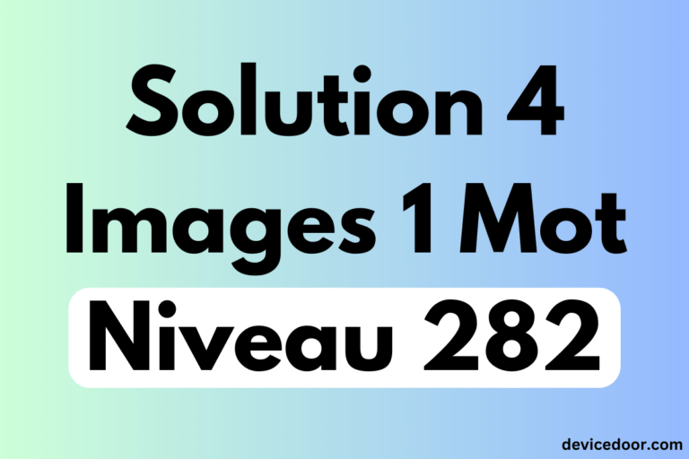 Solution 4 Images 1 Mot Niveau 282