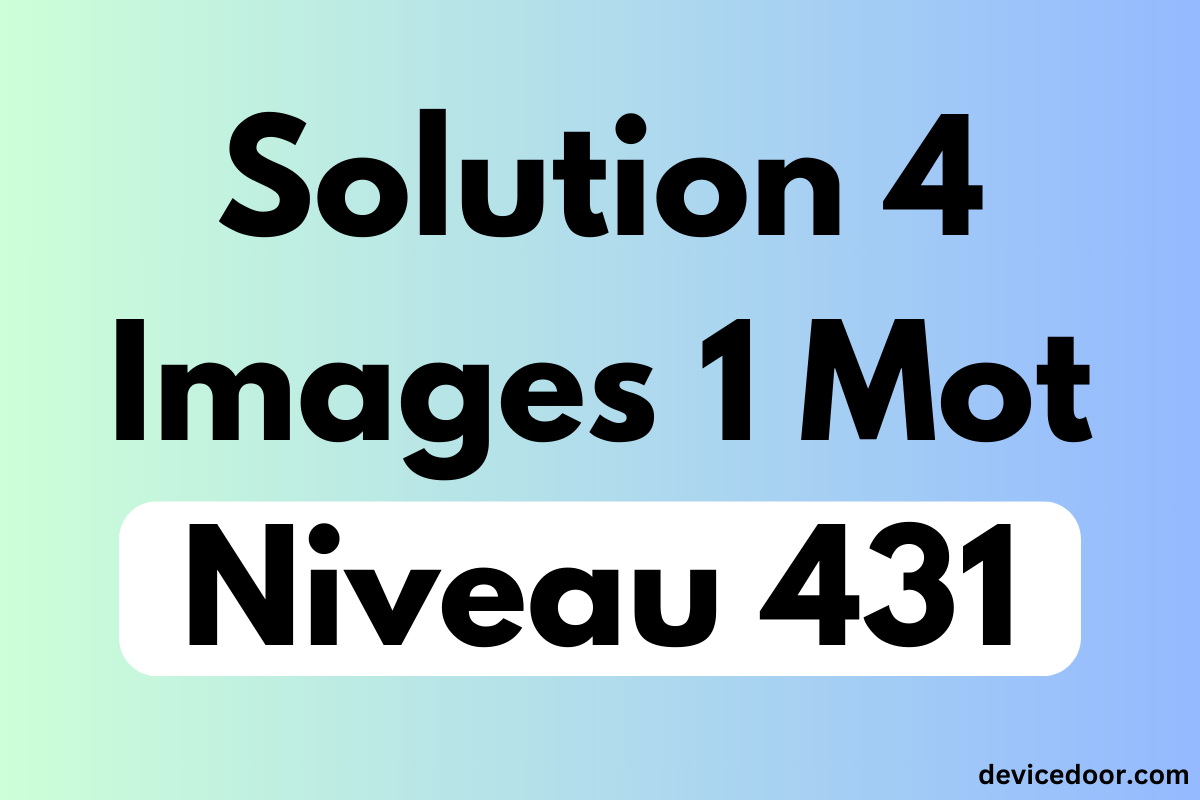 Solution 4 Images 1 Mot Niveau 431