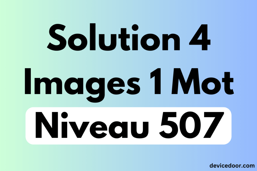 Solution 4 Images 1 Mot Niveau 507